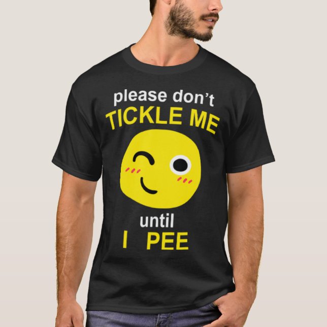 Camiseta Please Don't Tickle Me Until I Pee (Anverso)