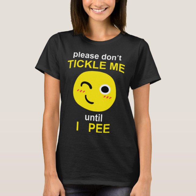 Camiseta Please Don't Tickle Me Until I Pee (Anverso)