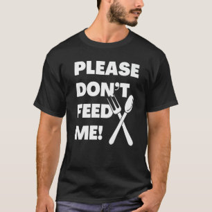 Camiseta Please Donu2019t Feed Me In Large Print With Fork