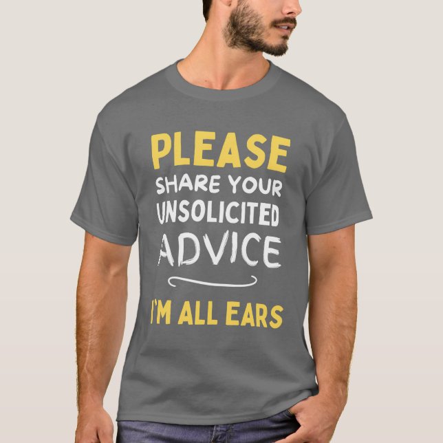 Camiseta Please share your unsolicited advice Im all ears f (Anverso)