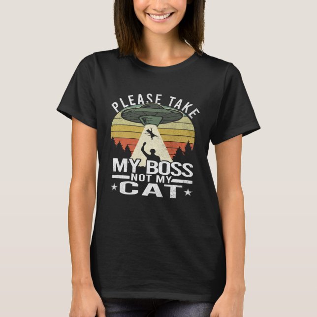 Camiseta Please Take My Boss Not My Cat  Cat Aliens Abducti (Anverso)