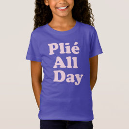 Camiseta Plie All Day Fun Ballet bailarina Ballerina dicien