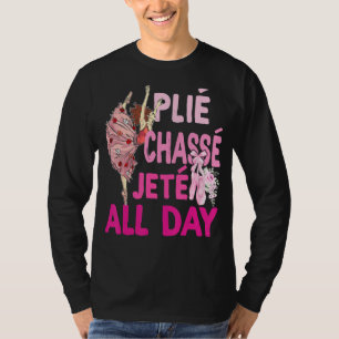 Camiseta Plie Chasse Jete All Day Ballet Dance Ballerina Da