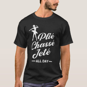 Camiseta Plié Chassé Jeté Ballet durante todo el día Baller