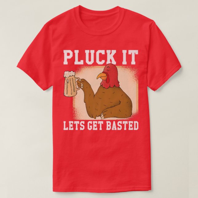 Camiseta Pluck it Lets get Basted Turkey  (Diseño del anverso)