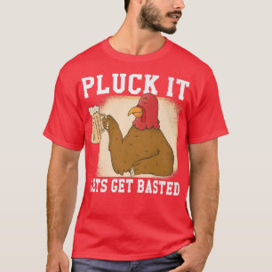 Camiseta Pluck it Lets get Basted Turkey 