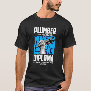 Camiseta Plumber For Pipefitter Using A High School Diplom