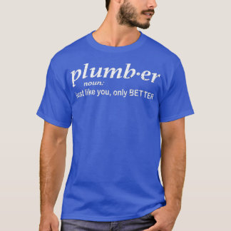 Camiseta Plumber just like you only better funny Plumber