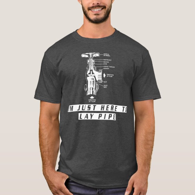 Camiseta Plumber s  Funny IM JUST HERE TO LAY PIPE For (Anverso)
