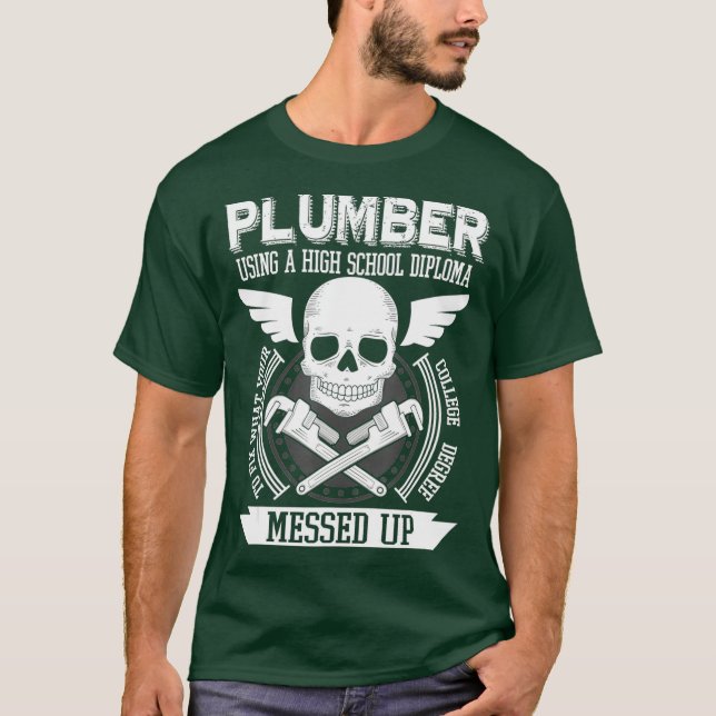 Camiseta Plumber Using A High School Diploma o Fix (Anverso)