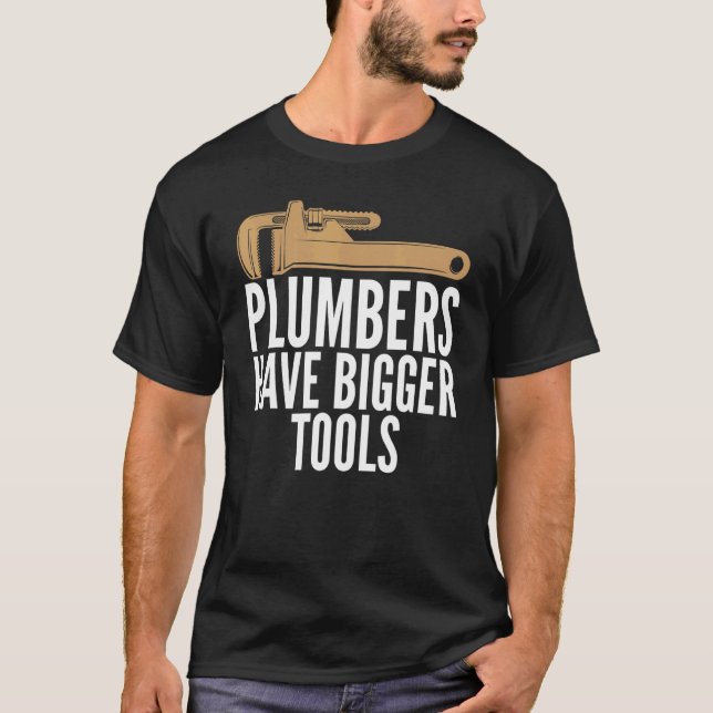 Camiseta Plumbers Have Bigger Tools Sarcastic Unisex Plumbi (Anverso)
