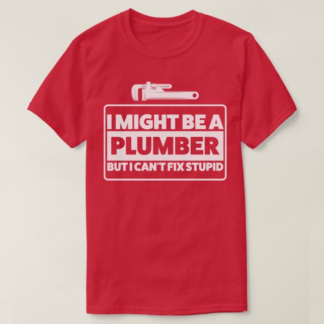Camiseta Plumbers Sabiduría Plumbing Fix Estúpido Plombeo (Diseño del anverso)