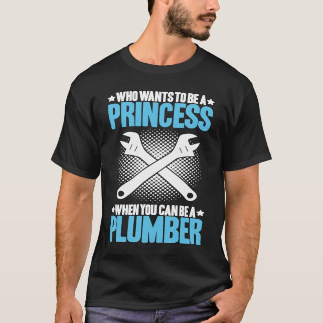 Camiseta Plumbing Who Wants To Be A Princess Plumber (Anverso)