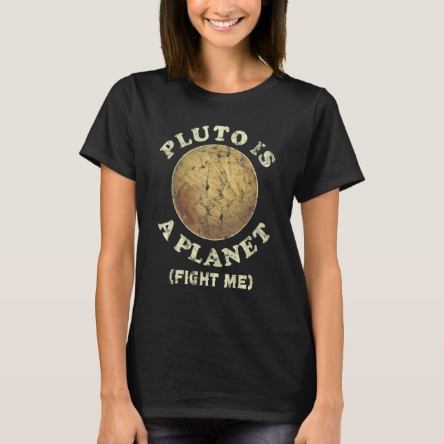 Camiseta Pluto Is A Planet Fight Me Funny (Anverso)