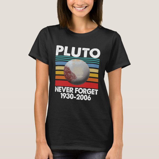 Camiseta Pluto Never Forget  Women Pluto Solar System Love (Anverso)