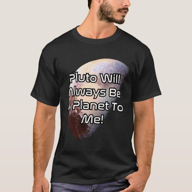 Camiseta ¡Plutón siempre será un planeta para mí! 2 (Anverso)