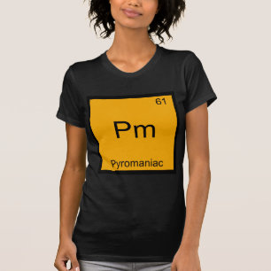 Camiseta Pm - Piromaniaco Funny Chemistry Element Symbol Te