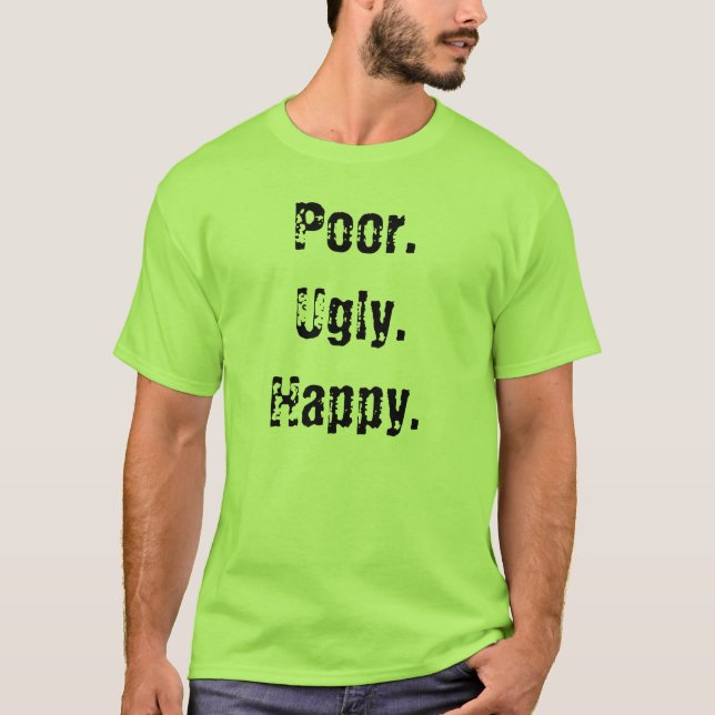 Camiseta Pobre. Feo. Feliz (Anverso)