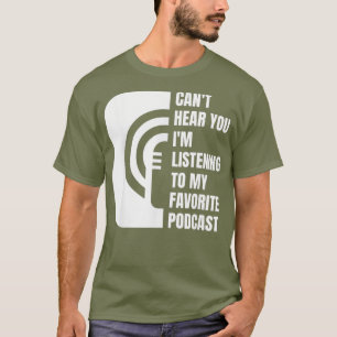 Camiseta Podcast No Puedo Oírle Escuchar Mi Favorito