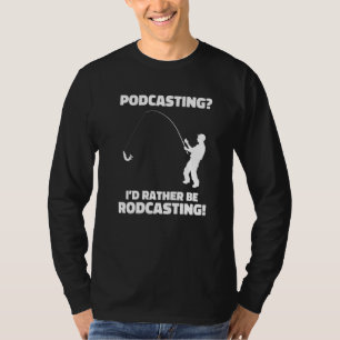 Camiseta Podcasting Prefiero Ser Rodcasting Humor De Pesca