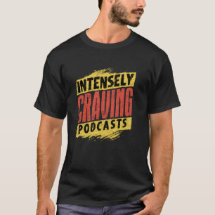 Camiseta Podcasts de Deseo Intenso Declaración Audaz