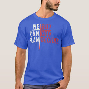 Camiseta Podemos Planificar Pero Dios Decide Seguir A Jesuc