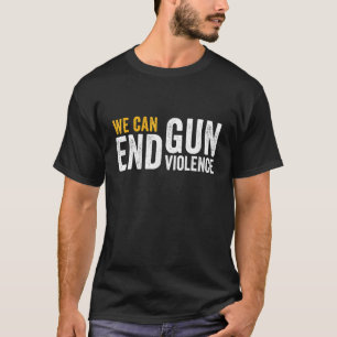 Camiseta Podemos Poner Fin A La Violencia De Las Armas Con 