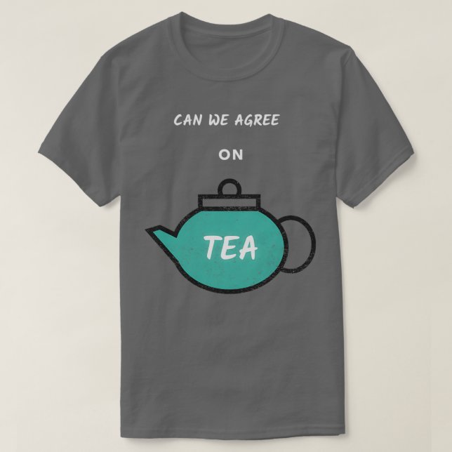 Camiseta Podemos ponernos de acuerdo sobre el té (Diseño del anverso)