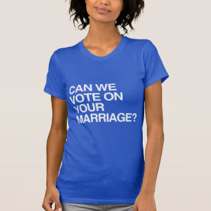 CAMISETA ¿PODEMOS VOTAR SOBRE TU MATRIMONIO