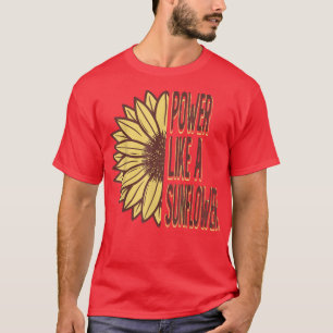 Camiseta Poder Como Una Flor De Jardín De Girasol
