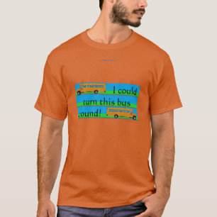 Camiseta ¡Podría dar la vuelta a este autobús!