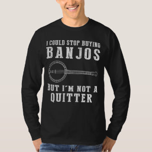 Camiseta Podría Dejar De Comprar Banjos Un Músico Divertido