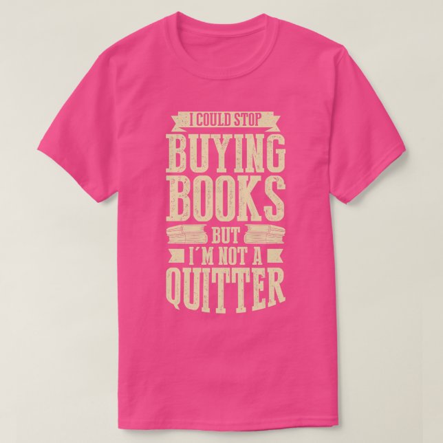 Camiseta Podría Dejar De Comprar Libros Pero No Soy Un Quit (Diseño del anverso)