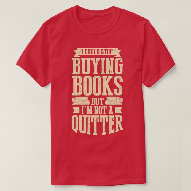 Camiseta Podría Dejar De Comprar Libros Pero No Soy Un Quit (Diseño del anverso)
