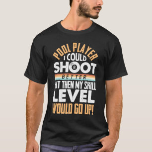 Camiseta Podría disparar mejor pero Billar 8 Pool Pl