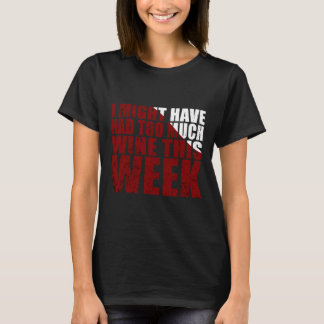 Camiseta Podría Haber Tenido Demasiado Vino Esta Semana