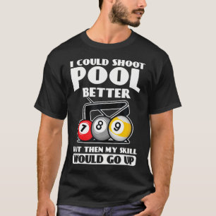 Camiseta Podría jugar billar mejor, mi habilidad sube billa