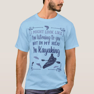 Camiseta Podría parecer que estoy escuchando el kayak grac