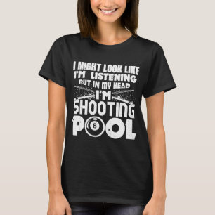 Camiseta Podría parecer que estoy escuchando Pool Billiards