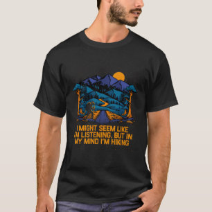 Camiseta Podría Parecer Que Estoy Escuchando Senderismo Gra
