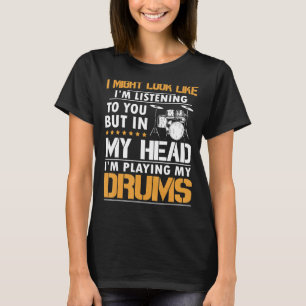 Camiseta Podría Parecer Que Te Escucho A Ti Drummer