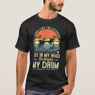 Camiseta Podría Parecer Que Te Escucho El Tambor De Música 