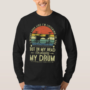 Camiseta Podría Parecer Que Te Escucho El Tambor De Música 