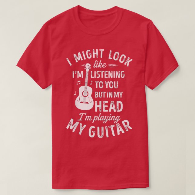 Camiseta Podría Parecer Que Te Escucho Guitarra Graciosa (Diseño del anverso)