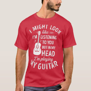 Camiseta Podría Parecer Que Te Escucho Guitarra Graciosa