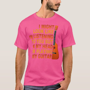 Camiseta Podría Parecer Que Te Escucho La Guitarra De Músic