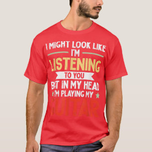 Camiseta Podría Parecer Que Te Escucho Pero En Mi