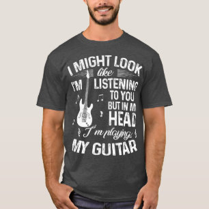 Camiseta Podría Parecer Que Te Escucho Una Guitarra Gracios