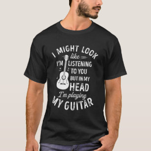 Camiseta Podría Parecer Que Te Estoy Escuchando Guitar Musi