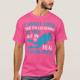 Camiseta Podría Parecer Que Te Estoy Escuchando Scuba Divin